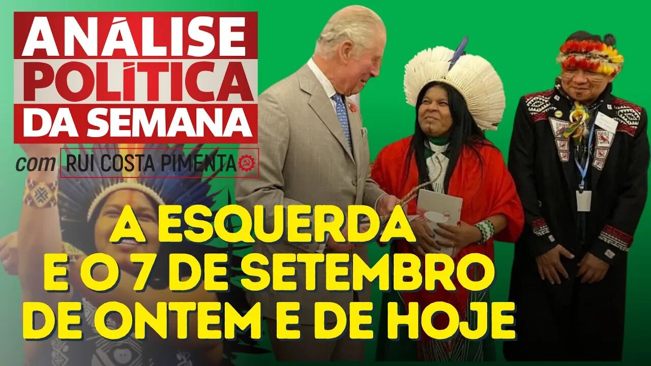 A esquerda e o 7 de setembro de ontem e de hoje - Análise Política da Semana - 10/09/22