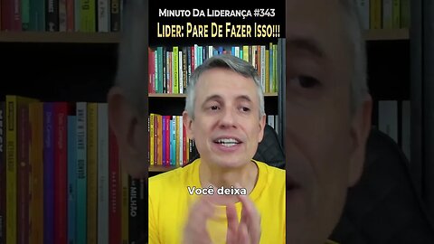 Líder: Pare De Fazer Isso! #minutodaliderança 343