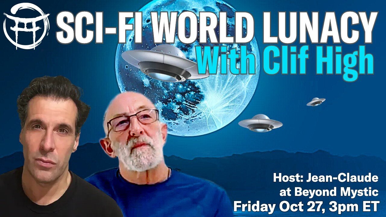 SCI-FI WORLD LUNACY : WITH CLIF HIGH & JEAN-CLAUDE@BEYONDMYSTIC 28th Oct 2023