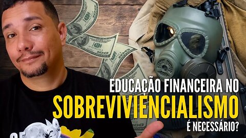 EDUCAÇÃO FINANCEIRA NO SOBREVIVENCIALISMO É IMPORTANTE?