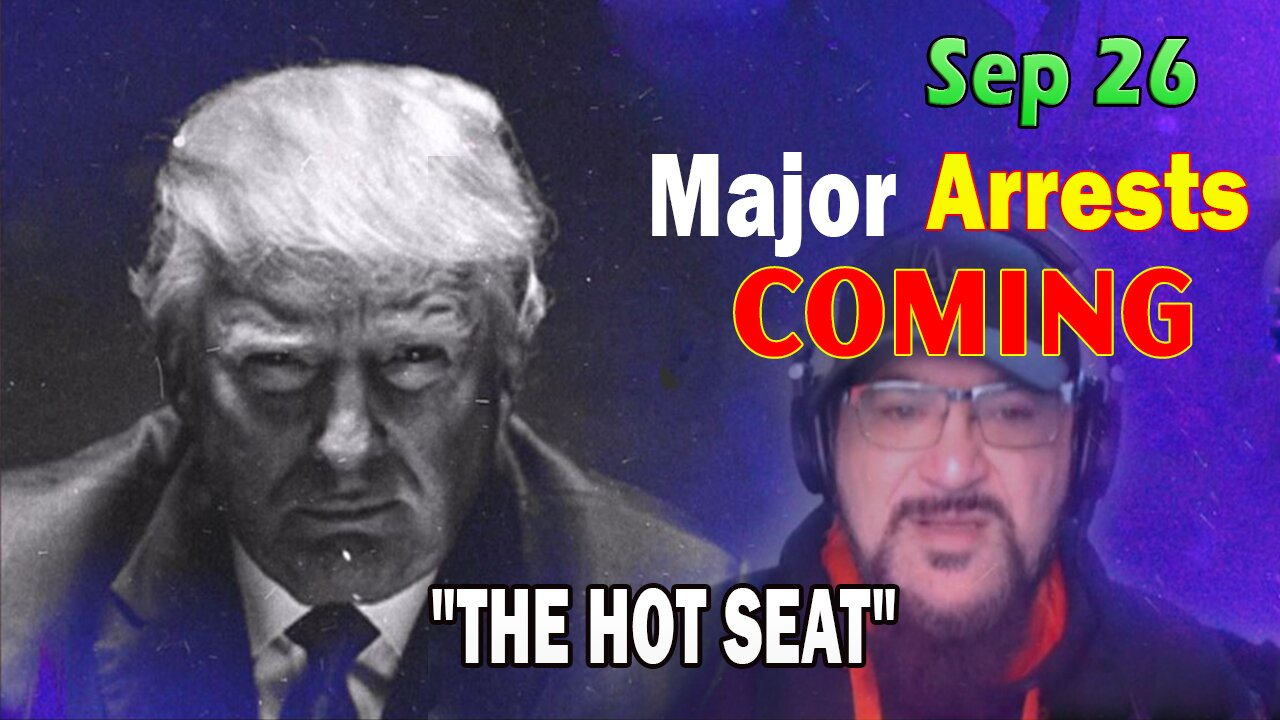 Major Decode HUGE Intel Sep 26: "Major Arrests Coming: THE HOT SEAT"