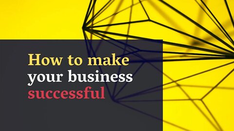 How to make your business succeed