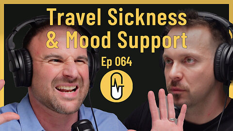 Ep 064 - Travel Sickness & Mood Support