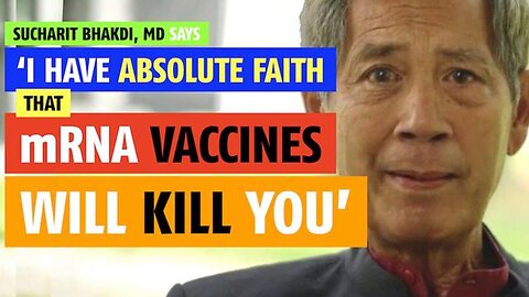 'I have absolute faith that mRNA vaccines will kill you,' says Sucharit Bhakdi, MD