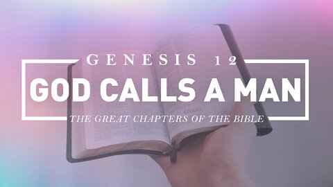 Genesis 12 - God Calls a Man