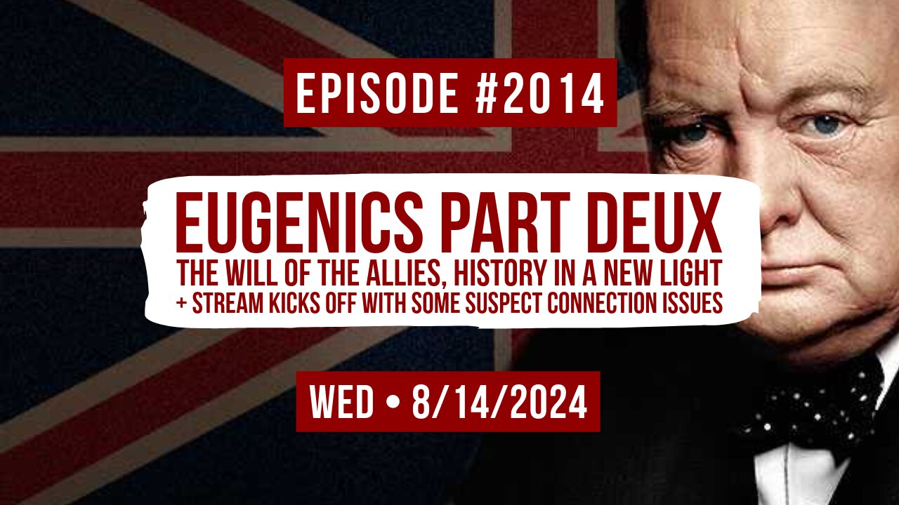 Owen Benjamin | #2014 Eugenics Part Deux - The Will Of The Allies, History In A New Light + Stream Kicks Off With Some Suspect Connection Issues