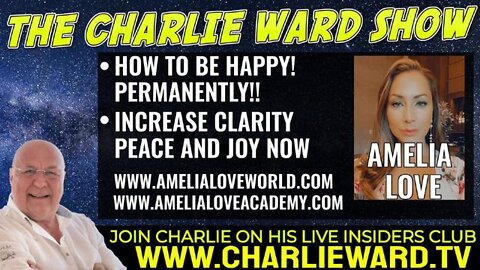 HOW TO BE HAPPY! PERMANENTLY!! INCREASE CLARITY, PEACE AND JOY NOW WITH AMELIA LOVE & CHARLIE WARD