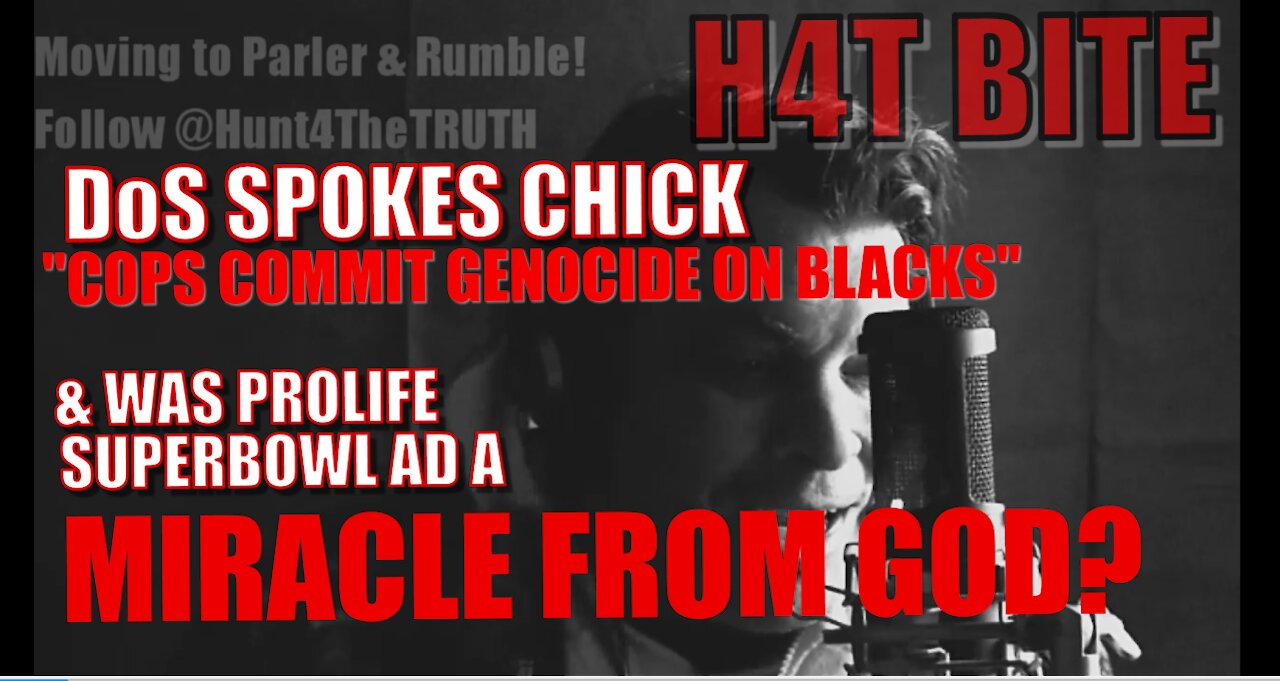 TYRANT BIDEN DoS SPOKESPERSON "COPS COMMITTING GENOCIDE ON BLACKS" & PROLIFE AD IN SUPERBOWL?