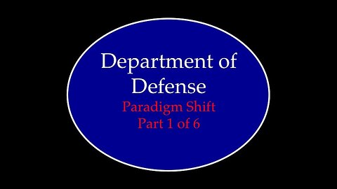 Department of Defense Paradigm Shift Part 1 of 6