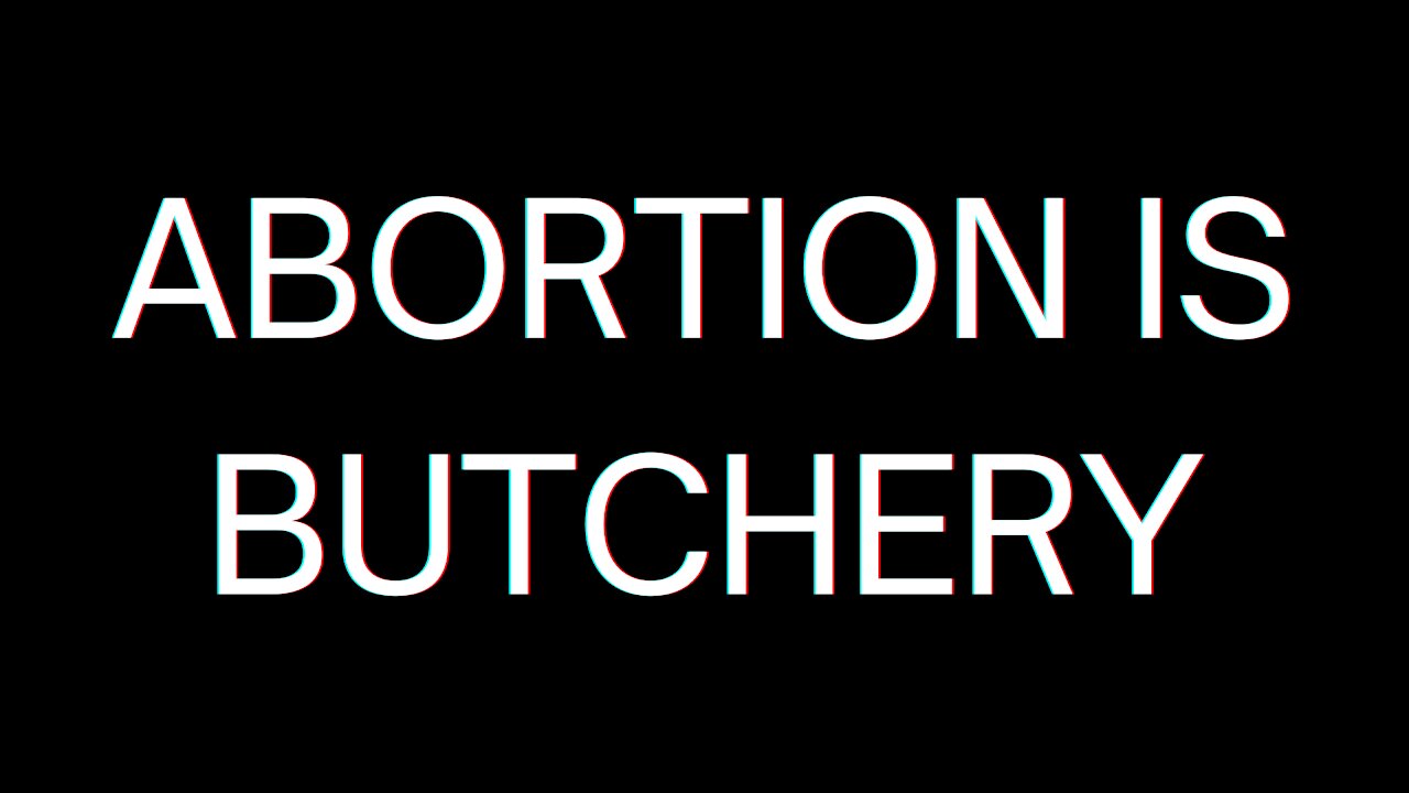 ABORTION IS BUTCHERY