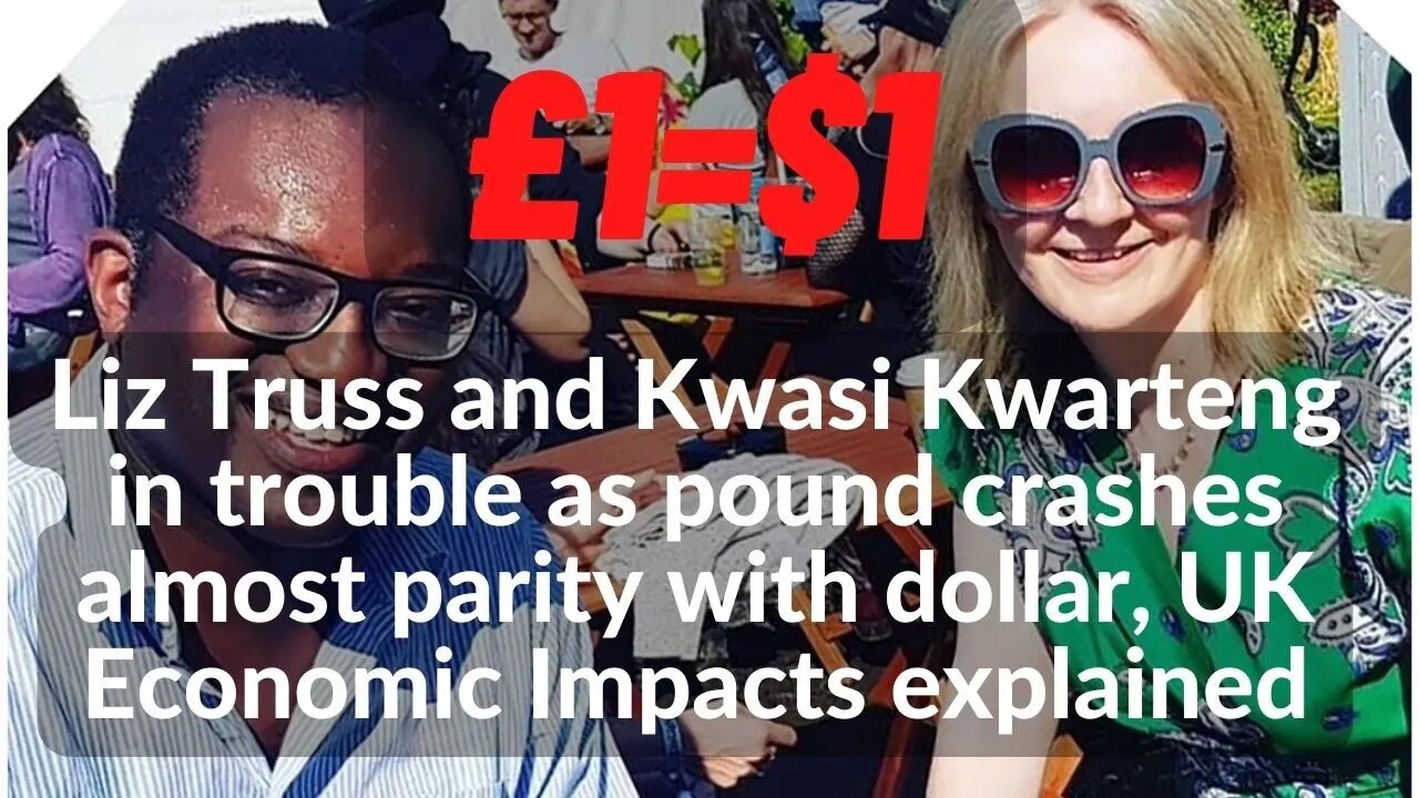 Liz Truss & Kwarteng in trouble as pound crashes almost parity with dollar, Discuss Economic Impacts