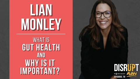 Disrupt Now Podcast Episode 70, What Is Gut Health and Why Is It Important?
