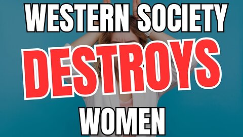 Western Society DESTROYS Women