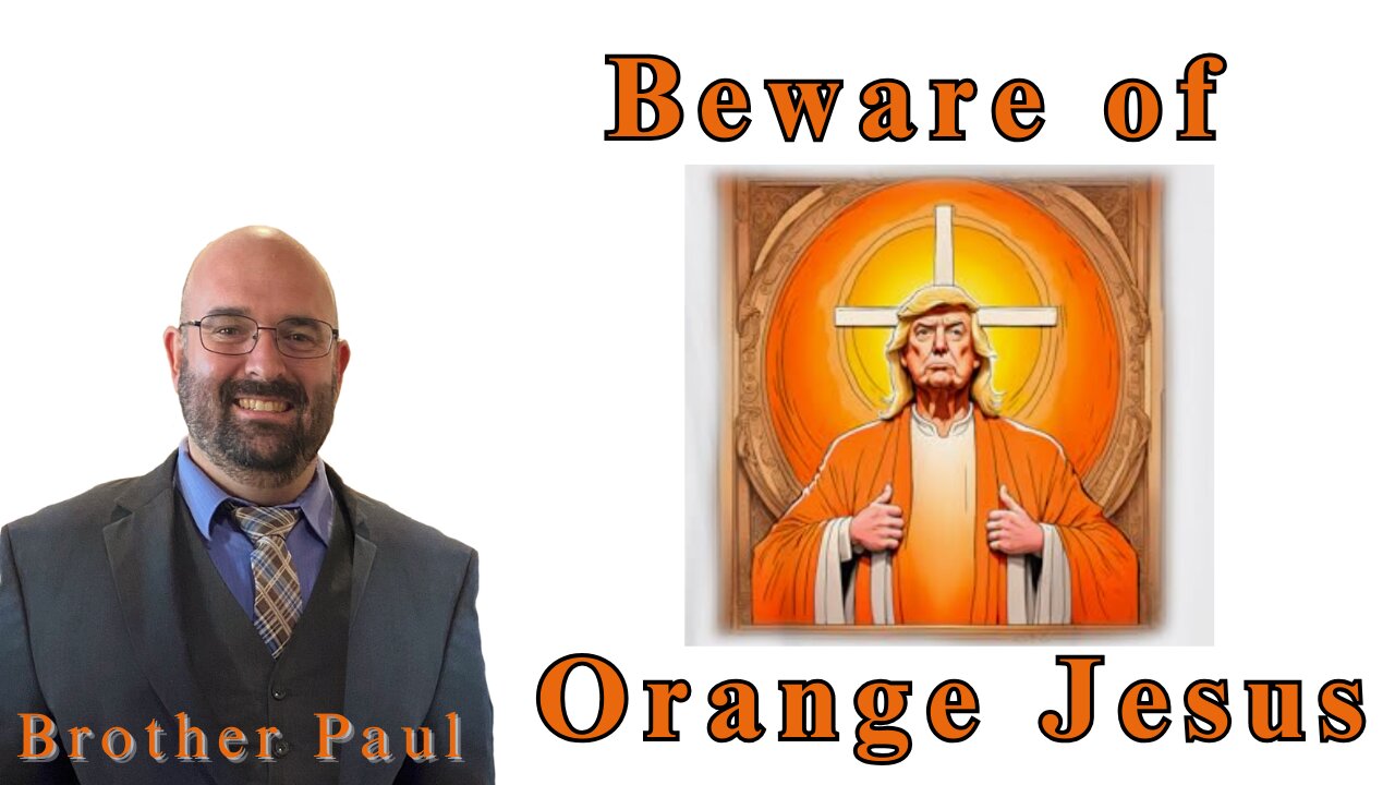 Beware of Orange Jesus || Brother Paul