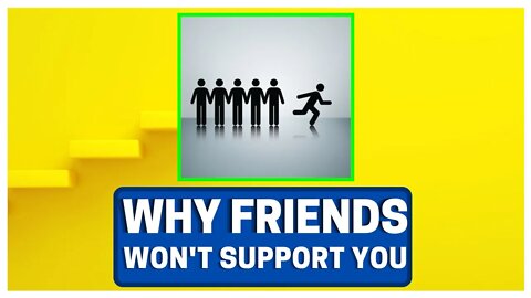 Why Your Friends WON'T Support YOU (Brutal Reality)