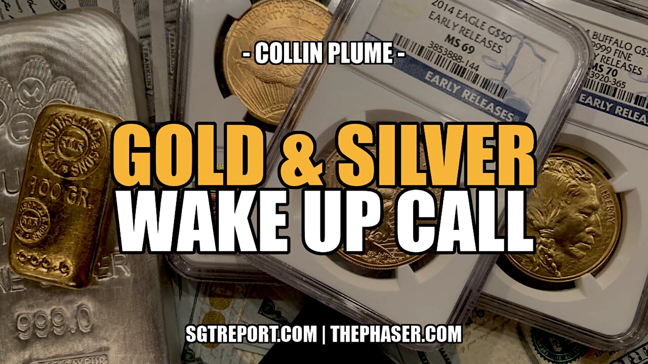 GOLD & SILVER WAKE UP CALL! -- Collin Plume