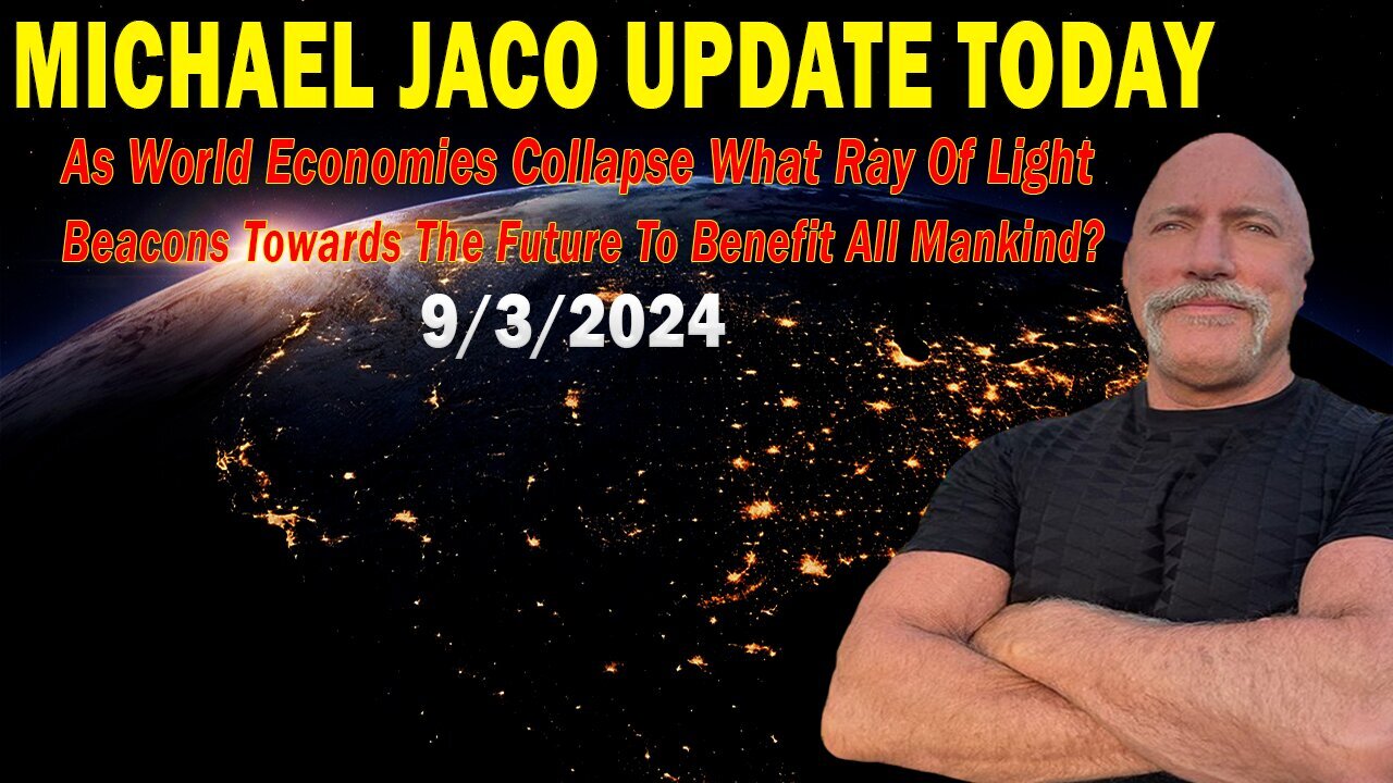 Michael Jaco Situation Update 09.03.24: "As World Economies Collapse"