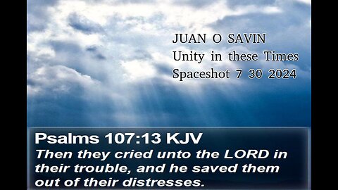 JUAN O SAVIN- UNITY in these Times PART THREE- Spaceshot 7 30 2024