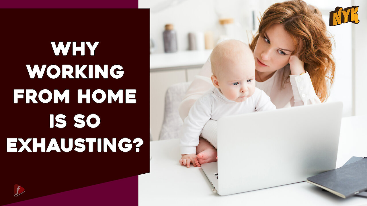 Why Working From Home Is So Exhausting?