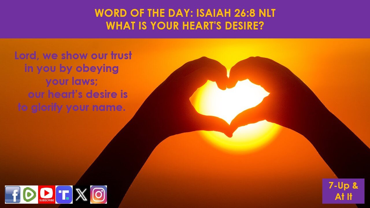 WORD OF THE DAY: ISAIAH 26:8 NLT - WHAT IS YOUR HEART'S DESIRE?