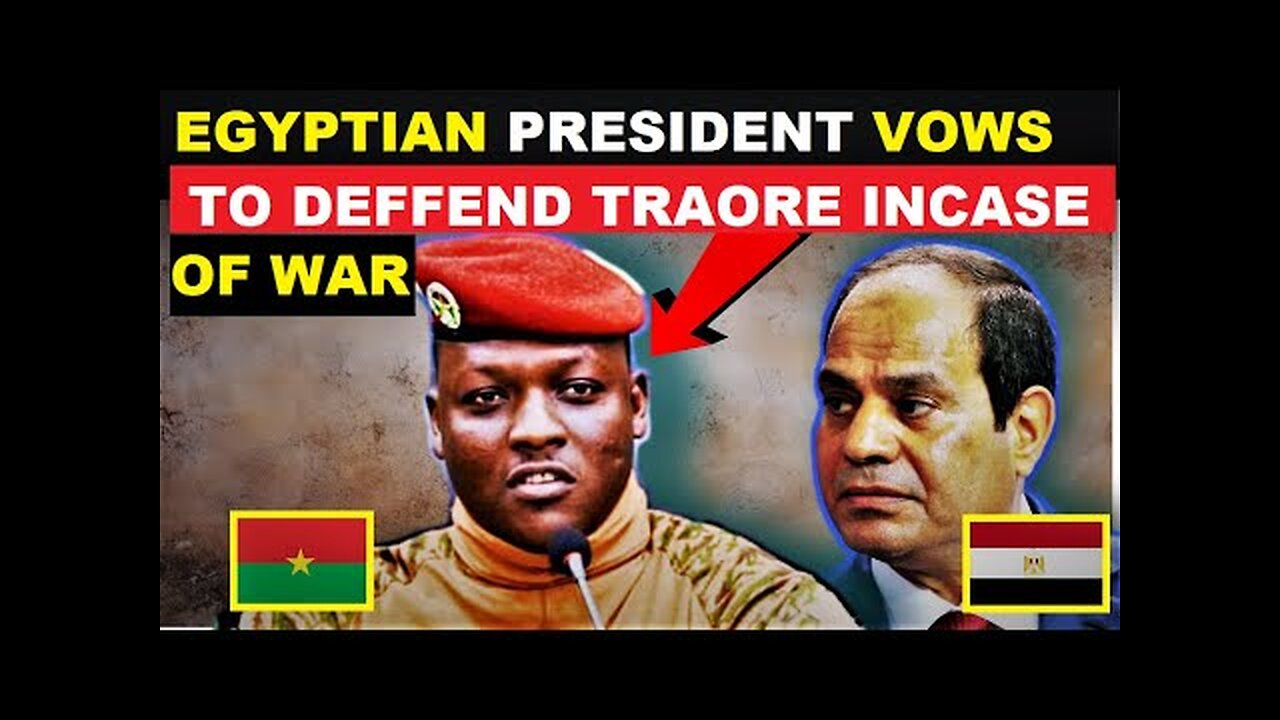 IBRAHIM TRAORE ENDORSED BY EGYPIAN PRESIDENT YESTERDAY. EGYPT READY TO DEFEND SAHEL INCASE OF WAR