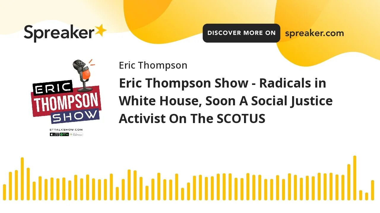 Eric Thompson Show - Radicals in White House, Soon A Social Justice Activist On The SCOTUS