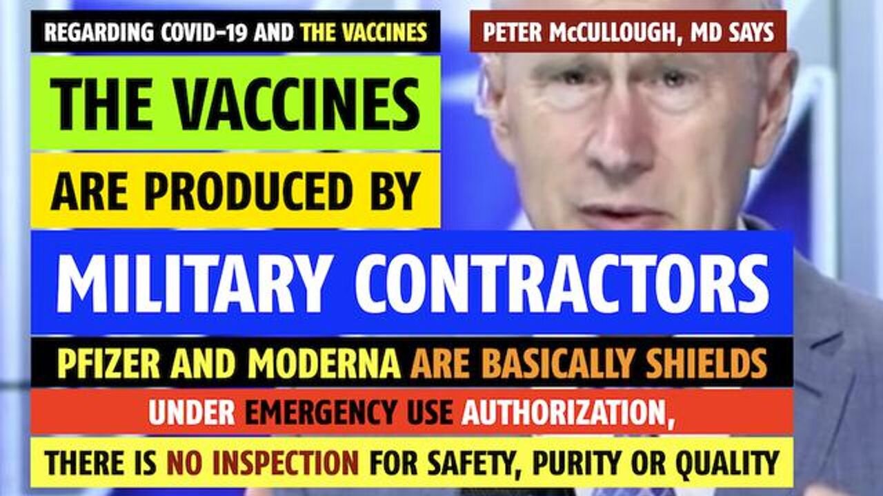 The vaccines are produced by military contractors, says Peter McCullough, MD