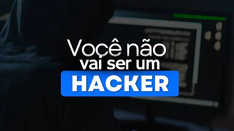 O Mito desvendado: Você não vai ser hacker.