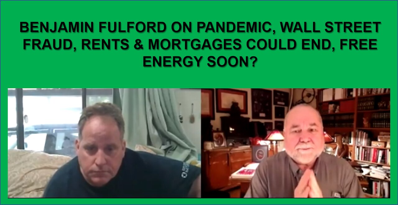 Benjamin Fulford on Pandemic, Wall Street Fraud, Rents & Mortgages Could End, Free Energy Soon?