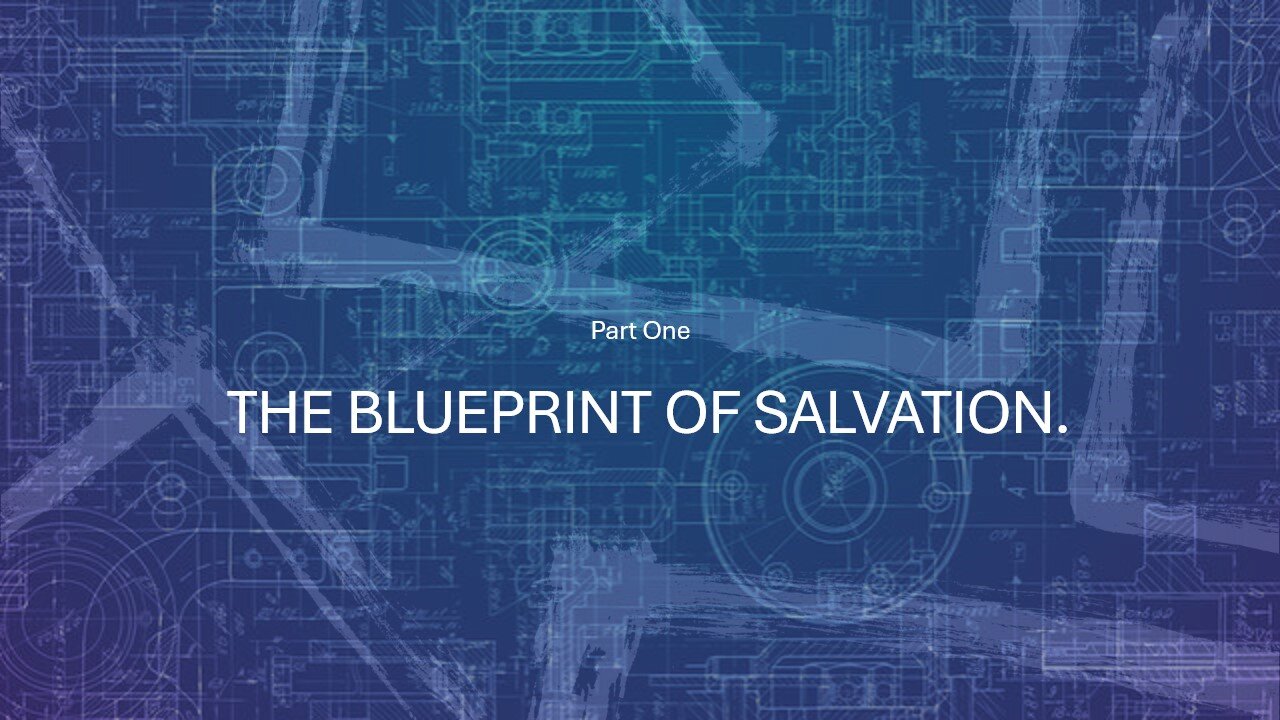 The blue print to salvation. ( Part1)