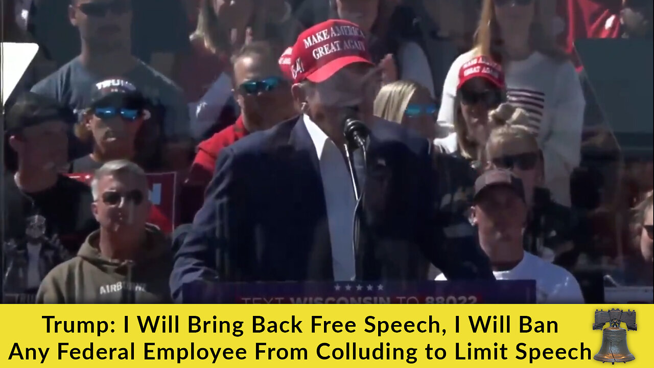 Trump: I Will Bring Back Free Speech, I Will Ban Any Federal Employee From Colluding to Limit Speech