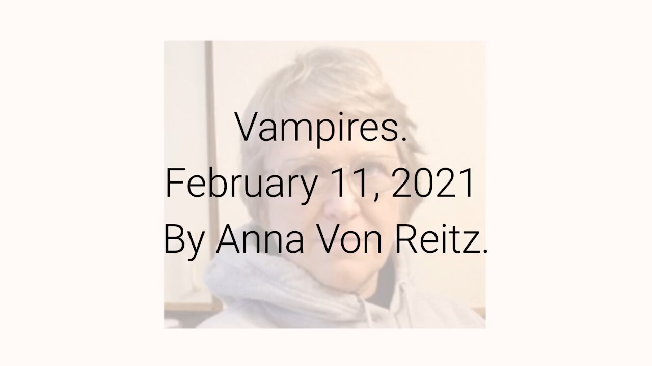 Vampires February 11, 2021 By Anna Von Reitz