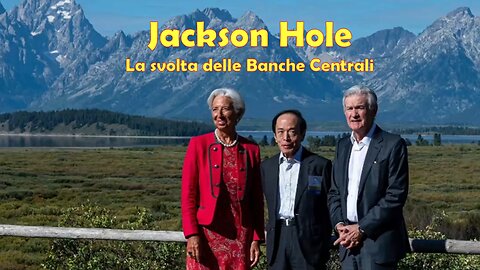 La svolta di JACKSON HOLE delle BANCHE CENTRALI