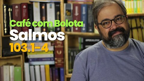 🔴 Salmos 103.1-4 - Bendiga - Café Com Bolota