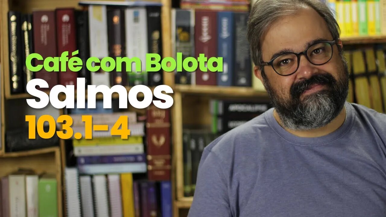 🔴 Salmos 103.1-4 - Bendiga - Café Com Bolota