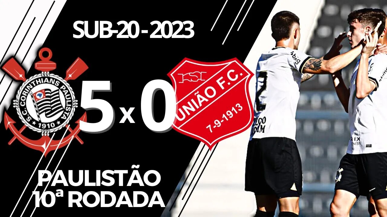 CORINTHIANS 5 X 0 UNIÃO MOGI | 10ª RODADA | 1ª FASE | PAULISTÃO SUB-20 2023 | TODOS OS GOLS