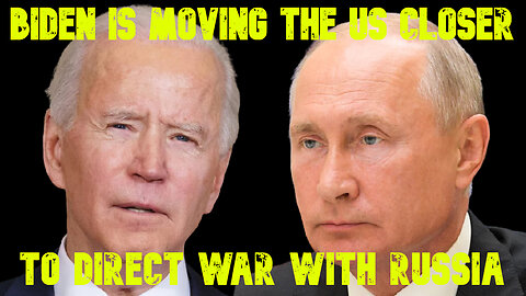 Biden Is Moving the US Closer to Direct War with Russia: COI #672