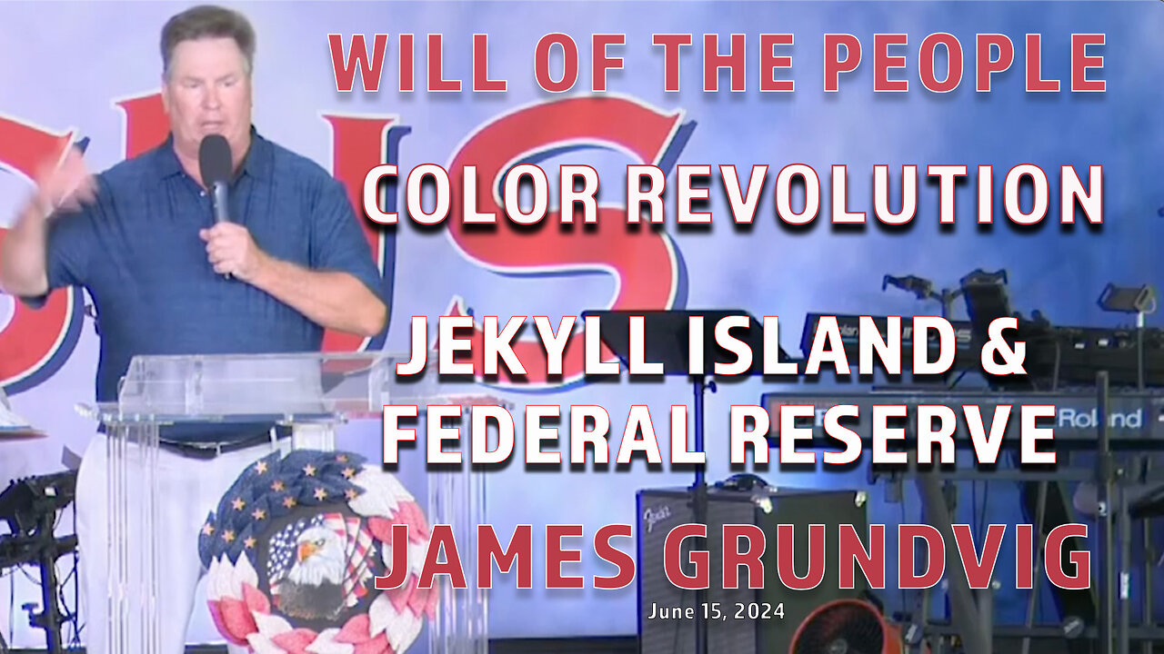 JAMES GRUNDVIG - WILL OF THE PEOPLE - JEKYLL ISLAND & FEDERAL RESERVE - PART 9