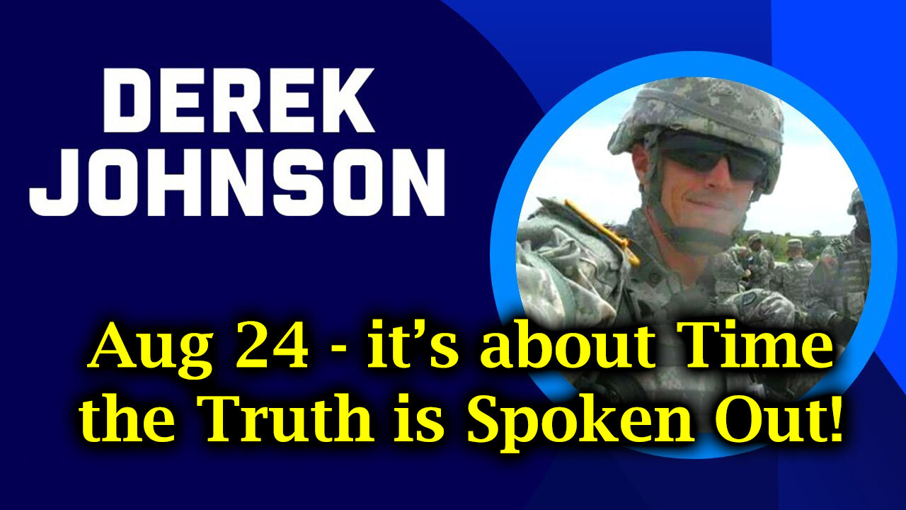 Derek Johnson Update Aug 24 - it’s about Time the Truth is Spoken Out!