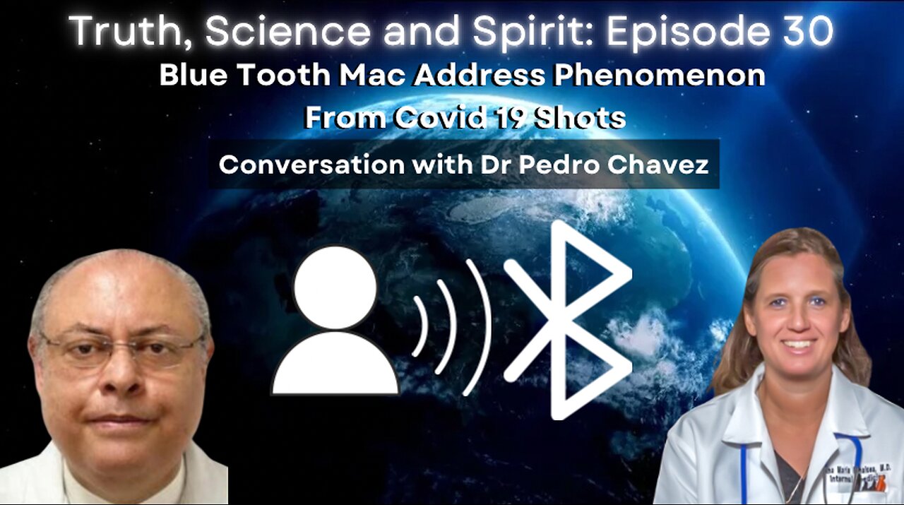 Blue Tooth Mac Address Phenomenon From Covid 19 Shots -Conversation with Dr. Pedro Chavez -EP 30