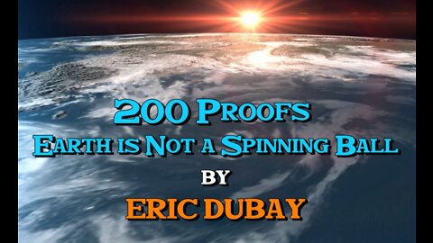 200 Proofs Earth is Not a Spinning Ball ~ Eric Dubay