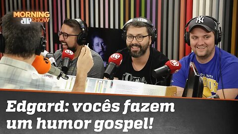 “Vocês fazem um humor gospel!”, diz Edgard à turma do Hipócritas
