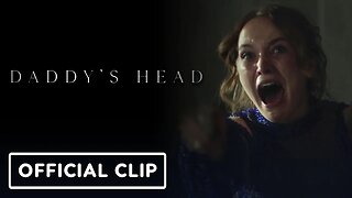 Daddy's Head - Clip