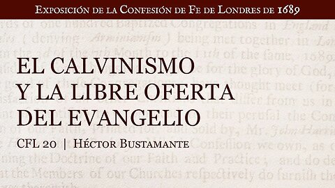 El calvinismo y la libre oferta del evangelio - Héctor Bustamante