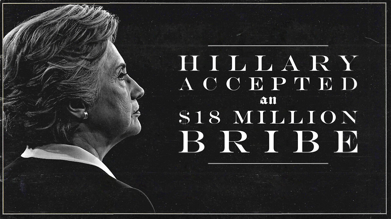 Hillary Took An $18 Million BRIBE