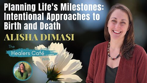 Planning Life's Milestones: Intentional Approaches to Birth and Death with Alisha DiMasi