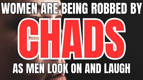 Women are Being Robbed by Chads and Tyrones as Men Laugh from the Sidelines