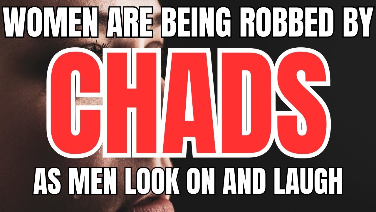 Women are Being Robbed by Chads and Tyrones as Men Laugh from the Sidelines
