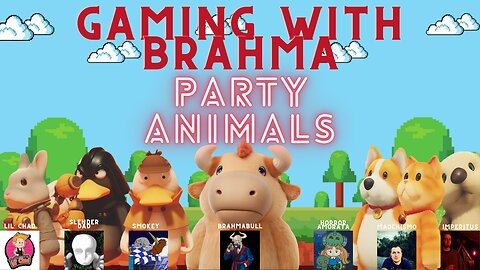 Gaming with Brahma- Party Animals!!!