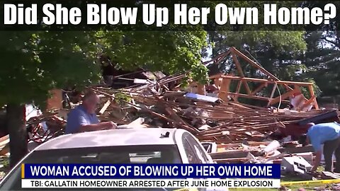 Did She Blow Up Her Own Home? Gallatin, Tn. Homeowner Arrested after Explosion